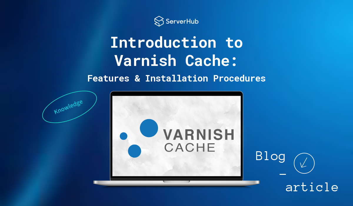 Introduction to Varnish Cache: Features & Installation Procedures
